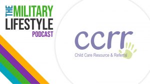 The Military Lifestyle Podcast with the Child Care Resource and Referral